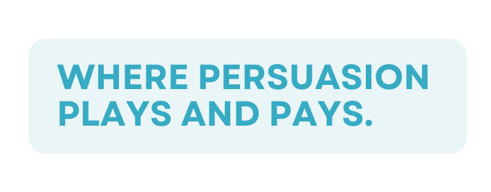 Where persuasion plays and pays